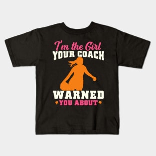 I'm The Girl Your Coach Warned You About Football Kids T-Shirt